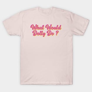 What Would Dolly Do ? T-Shirt